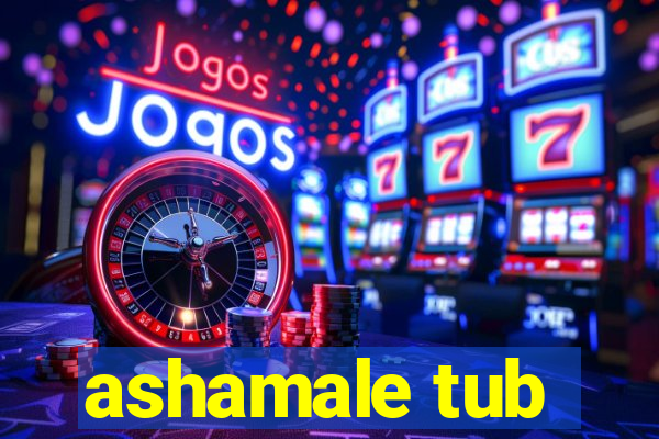 ashamale tub